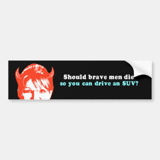 should_brave_men_die_so_you_can_drive_an_suv_bumper_sticker-r68a4270a7d7d4451a7489fcec4ce56a0_v9wht_8byvr_324.jpg