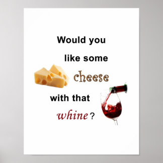 would_you_like_some_cheese_with_that_whine_poster-r97606cf5a56045ddac3e0a6825933dbb_wvw_8byvr_324.jpg