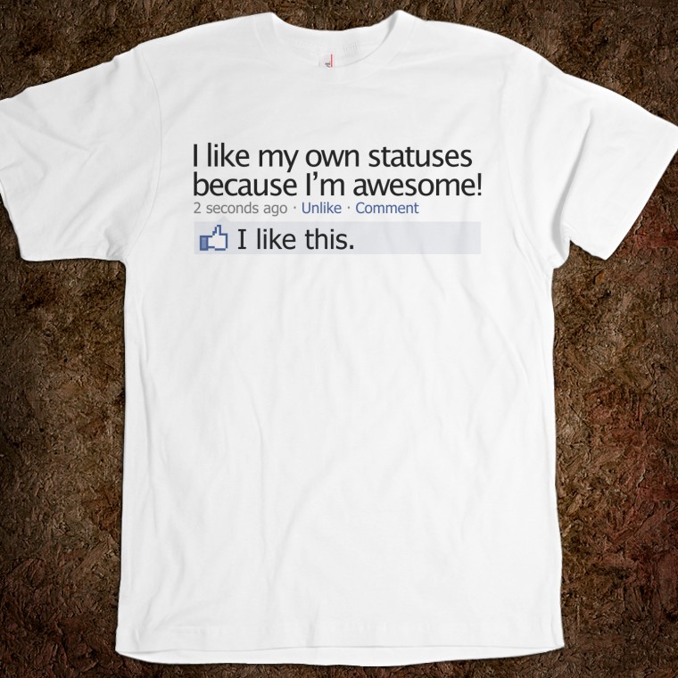 i-like-my-own-statuses-because-i-am-awesome.jpg