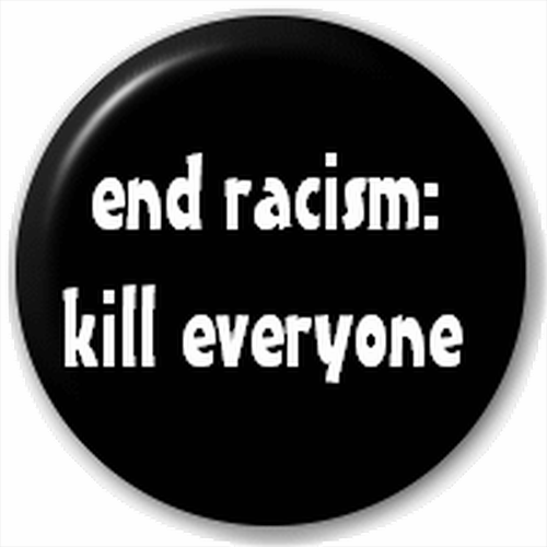 end_racism_kill_everyone.png
