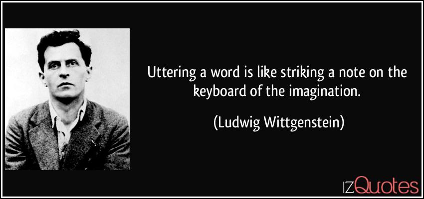 quote-uttering-a-word-is-like-striking-a-note-on-the-keyboard-of-the-imagination-ludwig-wittgenstein-200897.jpg