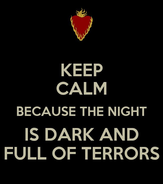 keep-calm-because-the-night-is-dark-and-full-of-terrors.png